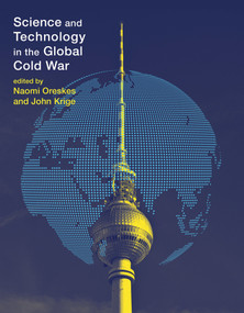 Science and Technology in the Global Cold War by Naomi Oreskes, John Krige, 9780262526531
