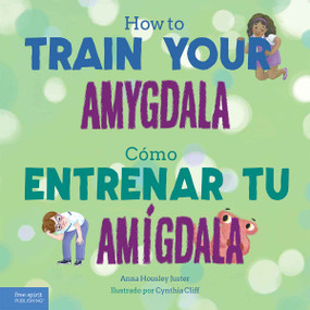 How to Train Your Amygdala / Cómo entrenar tu amígdala (Bilingual Edition) by Anna Housley Juster, Cynthia Cliff, 9798330913848