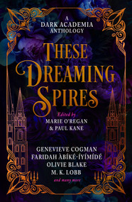 These Dreaming Spires: A Dark Academia Anthology by Marie O'Regan, Paul Kane, Olivie Blake, Genevieve Cogman, Faridah Abíké-Iyímídé, M.K. Lobb, De Elizabeth, Ariel Djanikian, Elspeth Wilson, Taylor Grothe, Jamison Shea, Kate Alice Marshall, Erica Waters, Kit Mayquist, 9781835410196