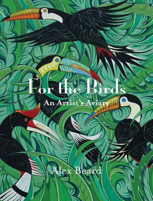For The Birds (An Artist's Aviary) by Alex Beard, 9781943876662