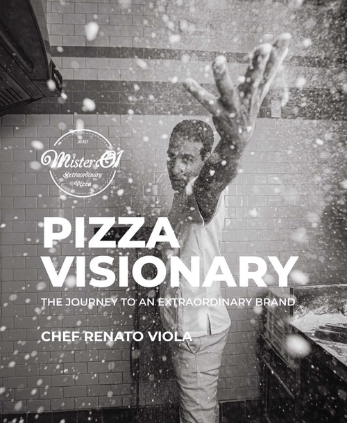 Pizza Visionary (The Journey to an Extraordinary Brand) by Chef Renato Viola, 9781943876679