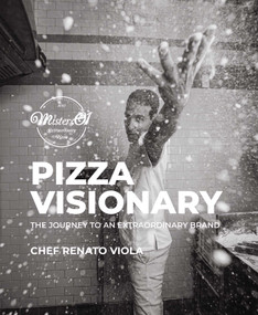 Pizza Visionary (The Journey to an Extraordinary Brand) by Chef Renato Viola, 9781943876679
