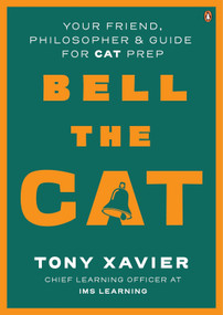 Bell the CAT (Your Friend, Philosopher & Guide for CAT Prep) by Tony Xavier, 9780143469087