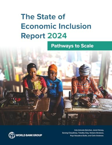 The State of Economic Inclusion Report 2024 (Pathways to Scale) by Inés Arévalo Sánchez, Janet Heisey, Sarang Chaudhary, Timothy Clay, Victoria Strokova, Puja Vasudeva Dutta, Colin Andrews, 9781464820762