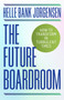 The Future Boardroom (How to Transform in Turbulent Times) by Helle Bank Jorgensen, 9781998841233