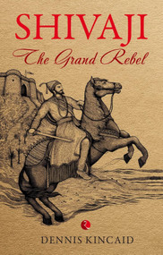 SHIVAJI THE GRAND REBEL by Dennis Kincaid, 9788129137203