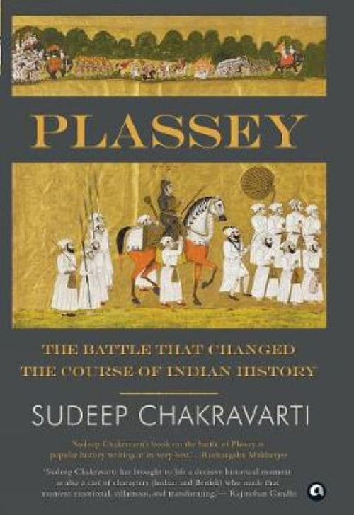 Plassey (The Battle that Changed the Course of Indian History) by Sudeep Chakravarti, 9788194365723