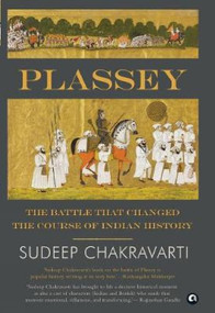Plassey (The Battle that Changed the Course of Indian History) by Sudeep Chakravarti, 9788194365723