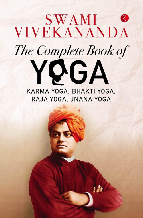 THE COMPLETE BOOK OF YOGA (Karma Yoga, Bhakti Yoga, Raja Yoga, Jnana Yoga) - 9789355203731 by Swami Vivekananda