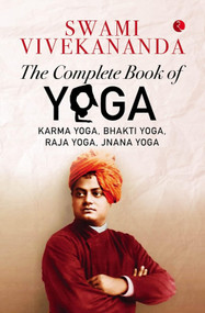 THE COMPLETE BOOK OF YOGA (Karma Yoga, Bhakti Yoga, Raja Yoga, Jnana Yoga) - 9789355203731 by Swami Vivekananda, 9789355203731