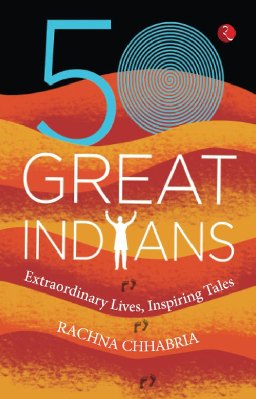 50 GREAT INDIANS (Extraordinary Lives, Inspiring Tales) by Rachna Chhabria, 9789355204400