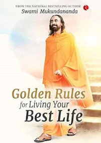 GOLDEN RULES FOR LIVING YOUR BEST LIFE by Swami Mukundanada, 9789355207883