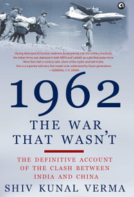 1962 THE WAR THAT WASN'T by Shiv Kunal Verma, 9789382277972