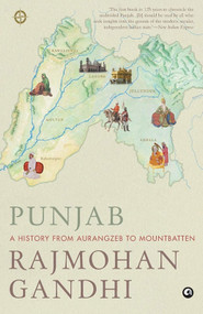 Punjab (A History from Aurangzeb to Mountbatten) by Rajmohan Gandhi, 9789383064083