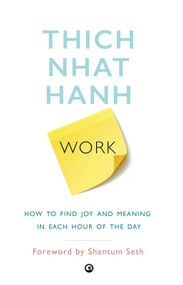 Work (How To Find Joy And Meaning In Each Hour Of The Day) - 9789384067694 by Thich Nhat Hanh