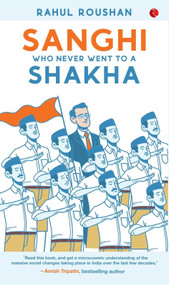 SANGHI WHO NEVER WENT TO A SHAKHA by Rahul Roushan, 9789390547661