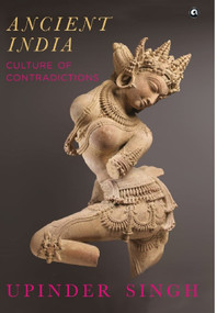 ANCIENT INDIA (CULTURE OF CONTRADICTIONS) by Upinder Singh, 9789390652617