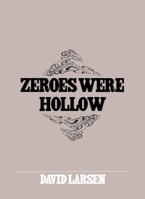 Zeroes Were Hollow by , 9798985662825