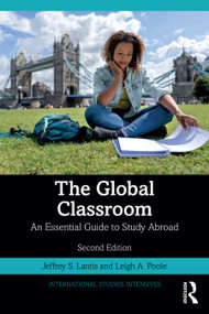 The Global Classroom (An Essential Guide to Study Abroad) by Jeffrey S. Lantis, Leigh A. Poole, 9781032774022