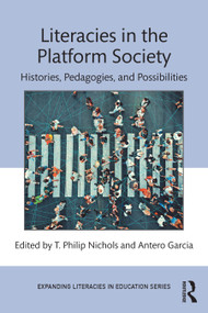 Literacies in the Platform Society (Histories, Pedagogies, and Possibilities) by T. Philip Nichols, Antero Garcia, 9781032510781