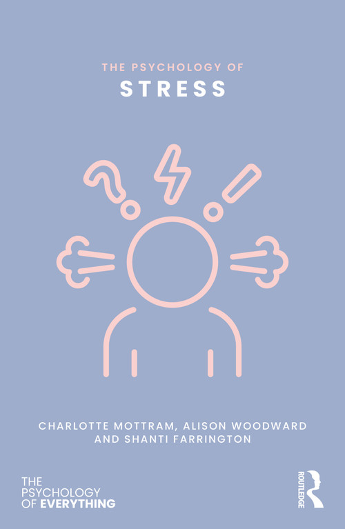 The Psychology of Stress by Charlotte Mottram, Alison Woodward, Shanti Farrington, 9781032869759