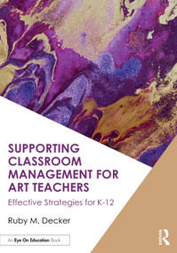 Supporting Classroom Management for Art Teachers (Effective Strategies for K-12) by Ruby M. Decker, 9781041050490
