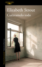 Cuéntamelo todo / Tell Me Everything (Spanish Edition) by Elizabeth Strout, 9788410299023