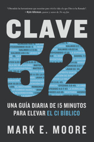 Clave 52: Una guía diaria de 15 minutos para elevar el CI bíblico / CORE 52: A Fifteen-Minute Daily Guide to Build Your Bible IQ i.. (Spanish Edition) by Mark E. Moore, 9798890983367