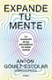 Expande tu mente / Expand Your Mind (Spanish Edition) by Antón Gómez-Escolar, 9788425366901