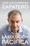 La solución pacífica / The Peaceful Solution (Spanish Edition) by José Luis Rodríguez Zapatero, 9788401035647