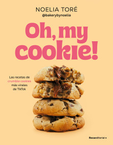 Oh, my cookie! Las recetas de crumble cookies más virales de TikTok / Oh, My Cookie!: The Most Viral Crumble Cookie Recipes from TikTok (Spanish Edition) by Noelia Toré, 9788410442542