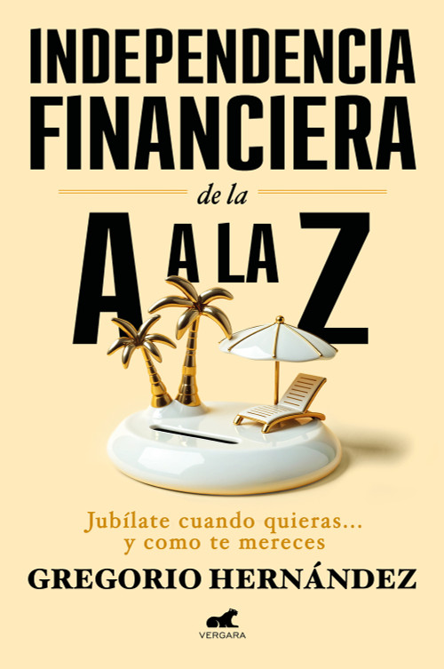Independencia financiera: de la A a la Z / Financial Independence: from A to Z (Spanish Edition) by Gregorio Hernández, 9788410467002