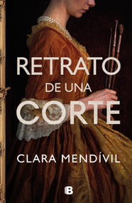 Retrato de una corte / Portrait of a Court (Spanish Edition) by Clara Mendívil, 9788466676779