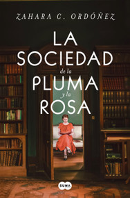 La sociedad de la pluma y la rosa / Society of the Pen and the Rose (Spanish Edition) by Zahara C. Ordóñez, 9788491299875