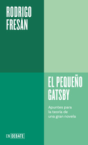 El pequeño Gatsby: Apuntes para la teoría de una gran novela / The Little Gatsby (Spanish Edition) by Rodrigo Fresán, 9788410433106