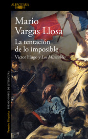 La tentación de lo imposible: Victor Hugo y Los Miserables / The Temptation of the Impossible: Victor Hugo and Les Misérables (Spanish Edition) by Mario Vargas Llosa, 9788410496071