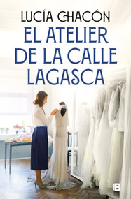 El atelier de la calle Lagasca / The Atelier of Lagasca Street (Spanish Edition) by Lucía Chacón, 9788466681292
