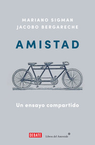 Amistad: Un ensayo compartido   / Friendship: A Shared Essay (Spanish Edition) by Mariano Sigman, Jacobo Bergareche, 9788410433212