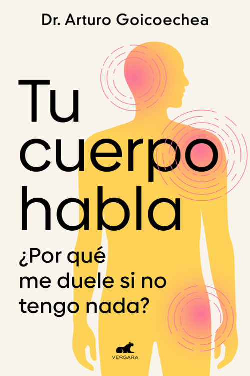 Tu cuerpo habla / Your Body Speaks to You (Spanish Edition) by Dr. Arturo Goicoechea, 9788419820556