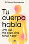 Tu cuerpo habla / Your Body Speaks to You (Spanish Edition) by Dr. Arturo Goicoechea, 9788419820556