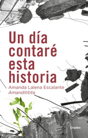 Un día contaré esta historia / One Day I Will Tell This Story (Spanish Edition) by Amandititita, Amanda Lalena Escalante, 9786073855754