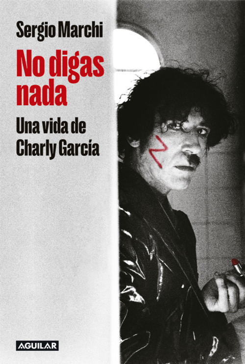 No digas nada. Una vida de Charly García / Say Nothing. Charly García's Life (Spanish Edition) - 9786287794009 by Sergio Marchi, 9786287794009