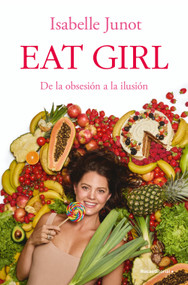 Eat girl. De la obsesión a la ilusión / Eat Girl (Spanish Edition) by Isabelle Junot, 9788410274204