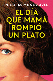 El día que mamá rompió un plato / The Day Mom Broke a Dish (Spanish Edition) by Nicolás Muñoz Avia, 9788425369803