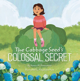 The Cabbage Seed's Colossal Secret by Karen M. Greenwald, Alejandra Ruiz, 9781668955154