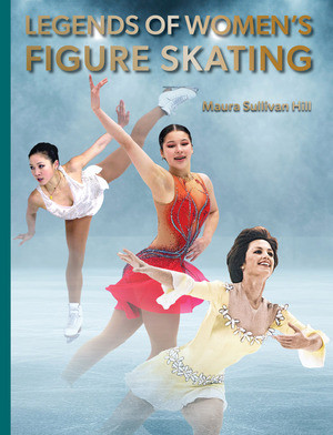 Legends of Women's Figure Skating by Maura Sullivan Hill, 9780789215246