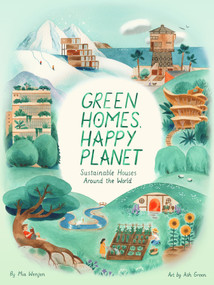 Green Homes, Happy Planet (Sustainable Houses Around the World) by Mia Wenjen, Ash Green, 9781668955260