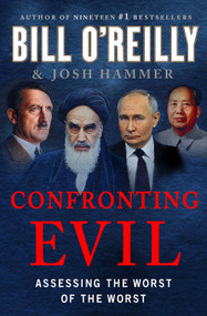 Confronting Evil (Assessing the Worst of the Worst) by Bill O'Reilly, Josh Hammer, 9781250374042