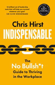 Indispensable (The No Bullsh*t Guide to Career Success) by Chris Hirst, 9781529051742