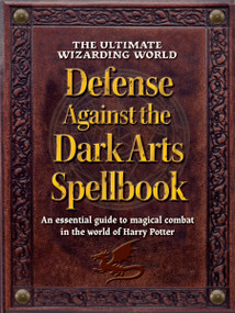 The Ultimate Wizarding World Defense Against the Dark Arts Spellbook (An essential guide to magical combat in the world of Harry Potter) by The Editors of MuggleNet, 9781964487236
